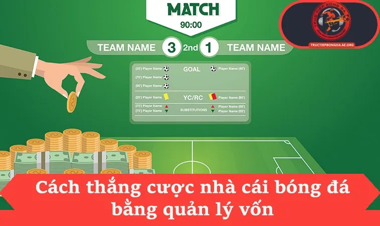 Cách thắng cược nhà cái bóng đá bằng quản lý vốn
