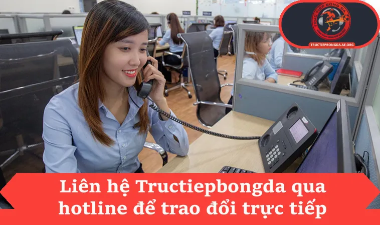 Liên hệ Tructiepbongda qua hotline để trao đổi trực tiếp