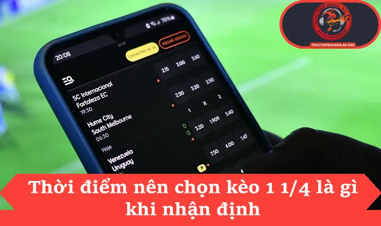 Thời điểm nên chọn kèo 1 1/4 là gì khi nhận định